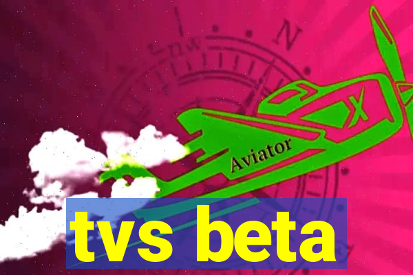 tvs beta